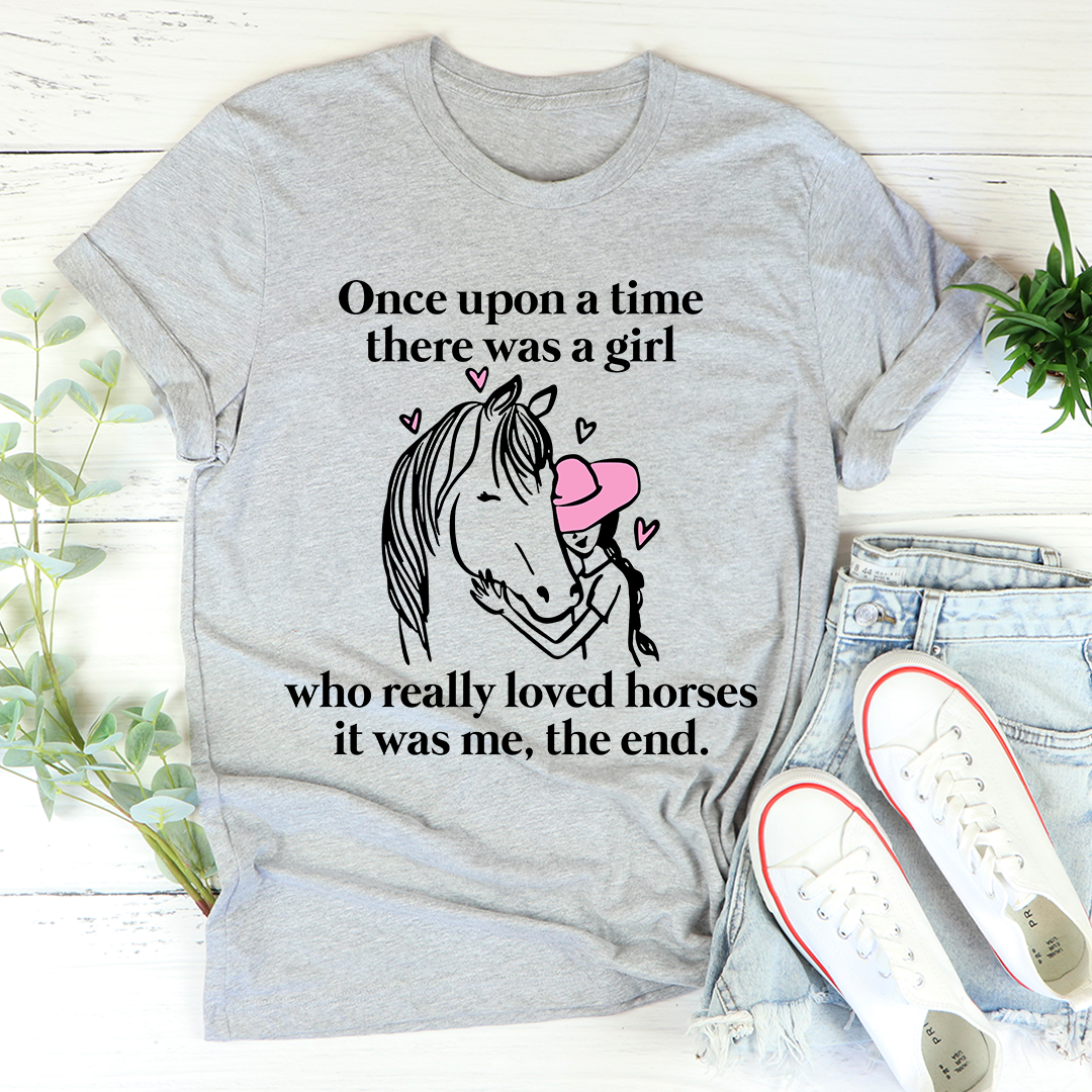 Once Upon A Time There Was A Girl Who Really Loved Horses T-Shirt