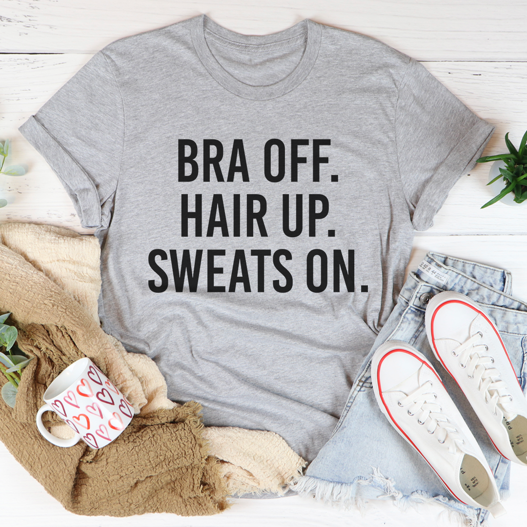 Bra Off Hair Up Sweats On T-Shirt