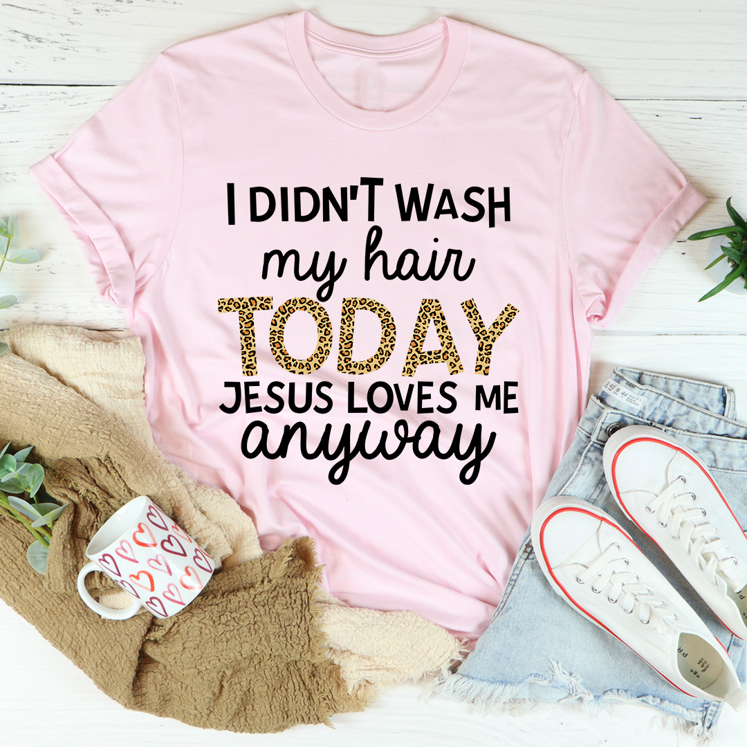 I Didn't Wash My Hair Today T-Shirt