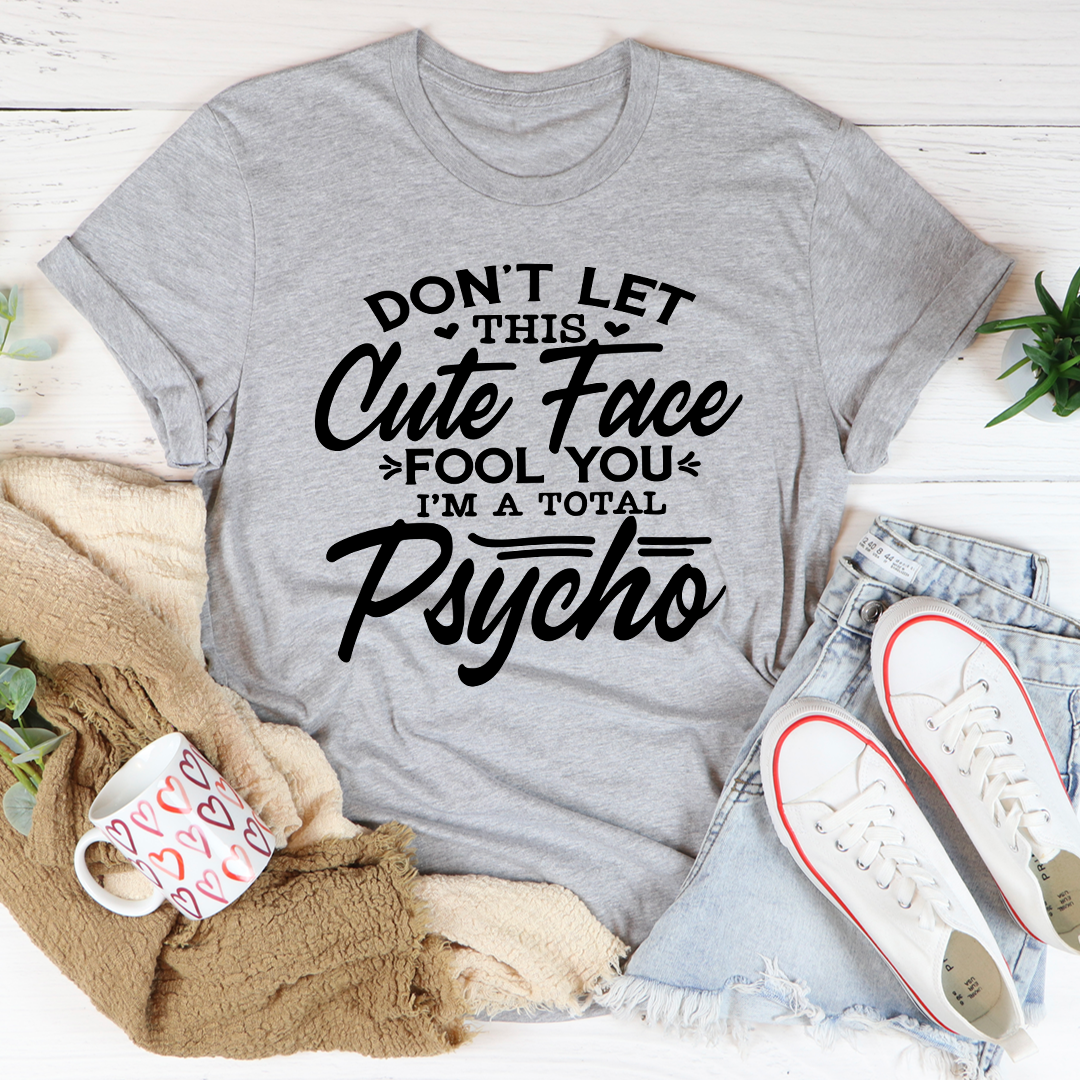 Don't Let This Cute Face Fool You T-Shirt