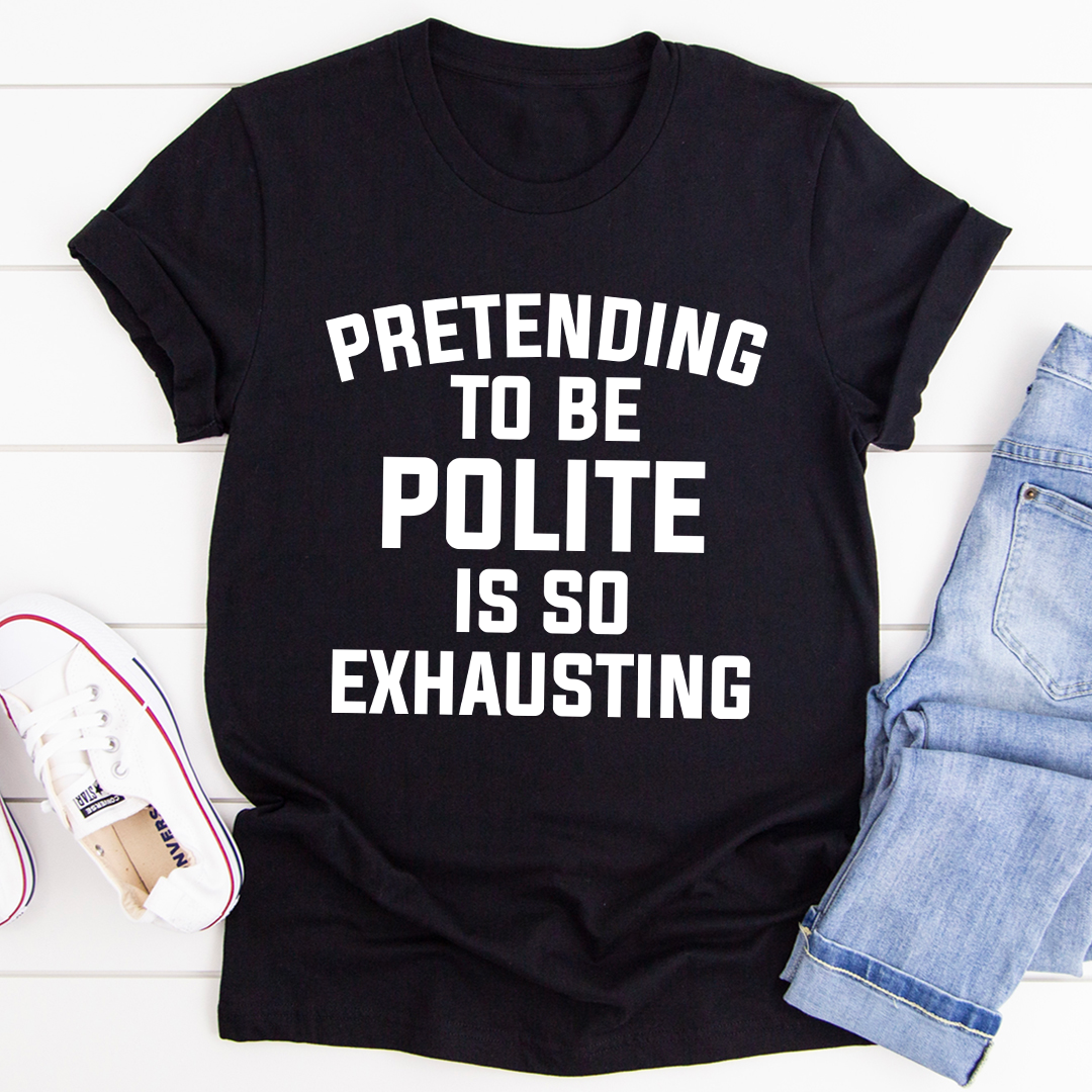 Pretending To Be Polite T-Shirt