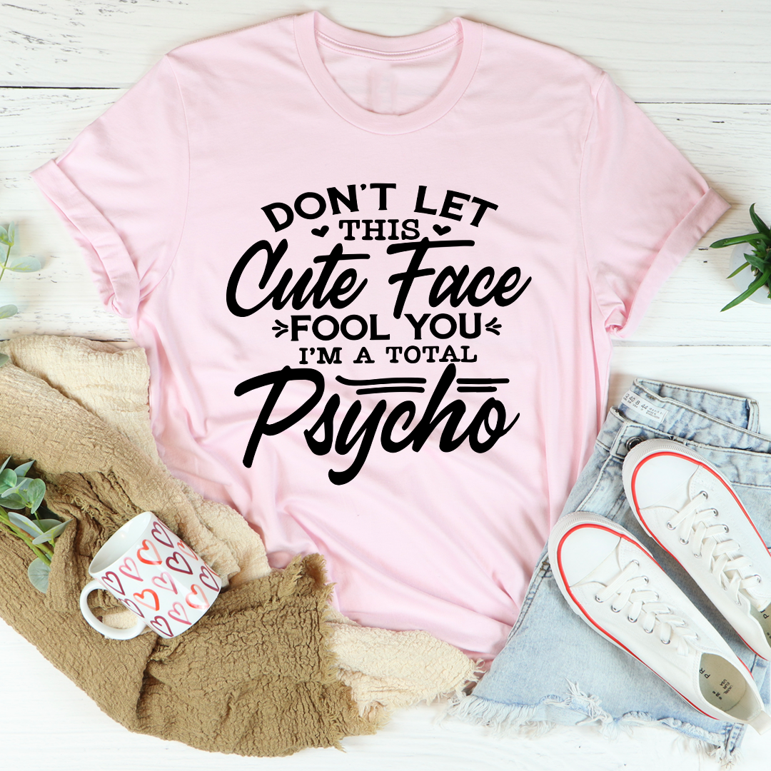 Don't Let This Cute Face Fool You T-Shirt