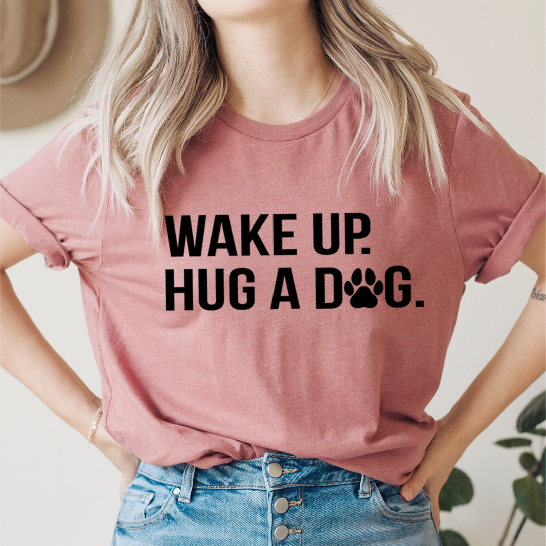 Wake Up Hug A Dog T-Shirt