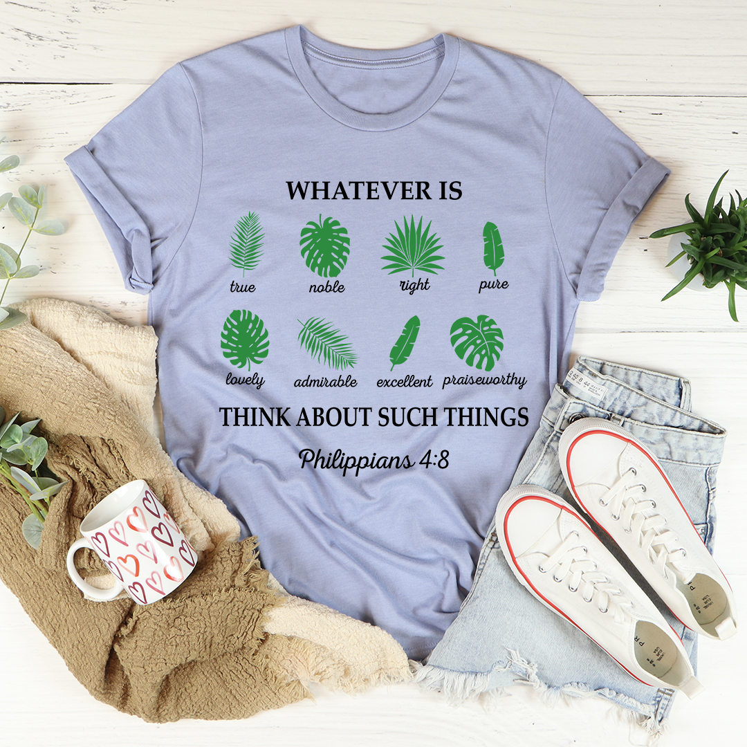 Whatever Is True Philippians 4:8 T-Shirt