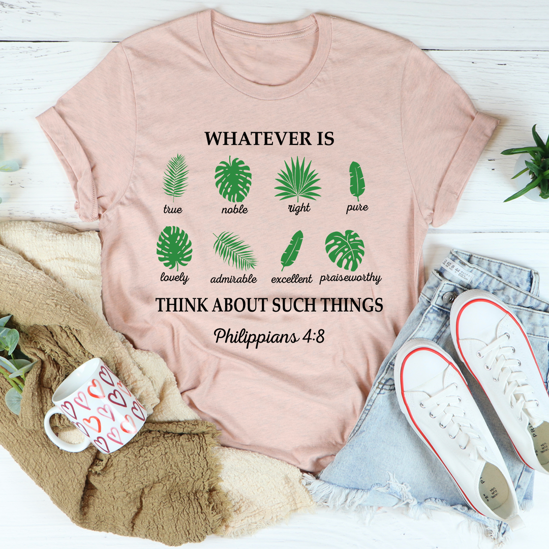 Whatever Is True Philippians 4:8 T-Shirt