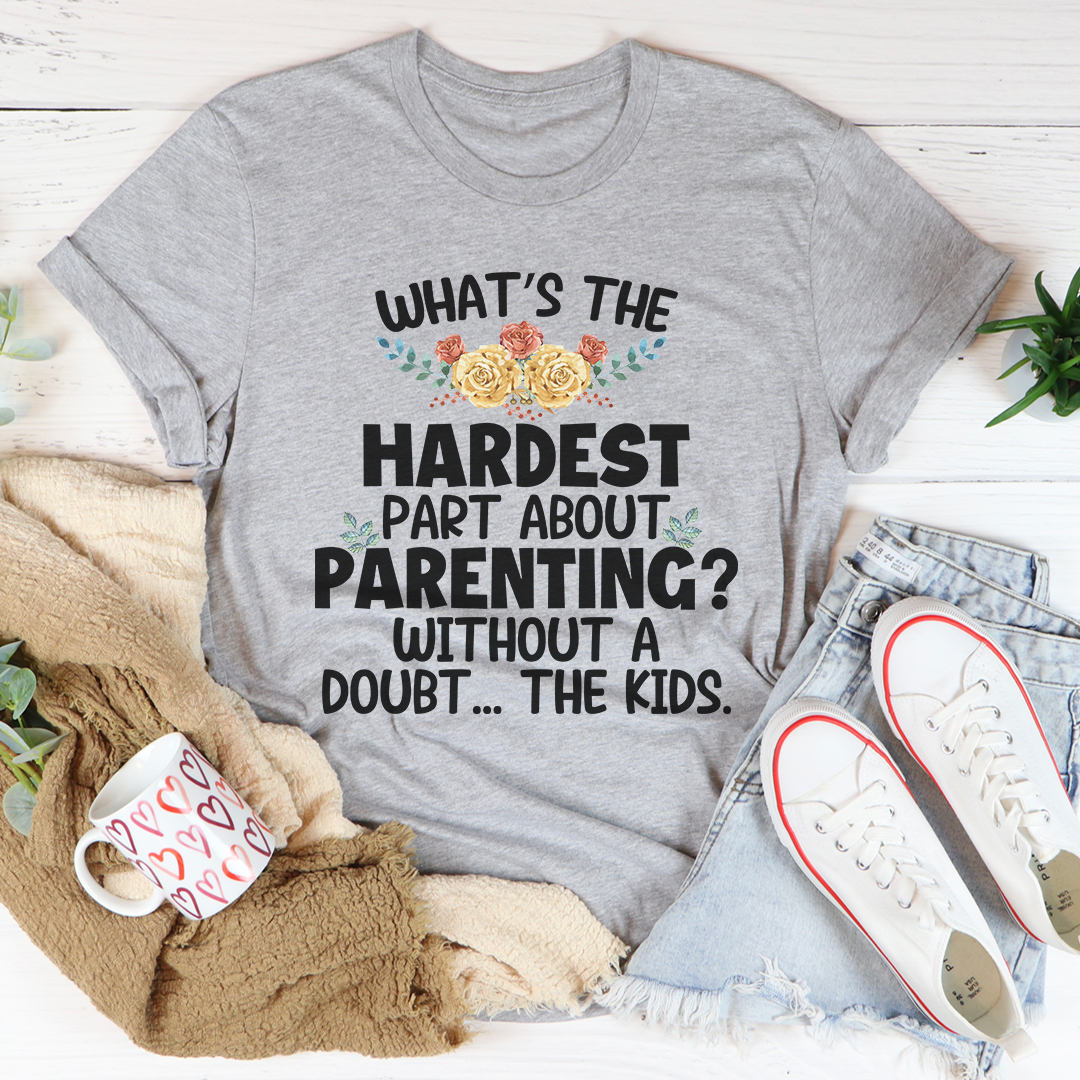 The Hardest Thing About Parenting T-Shirt