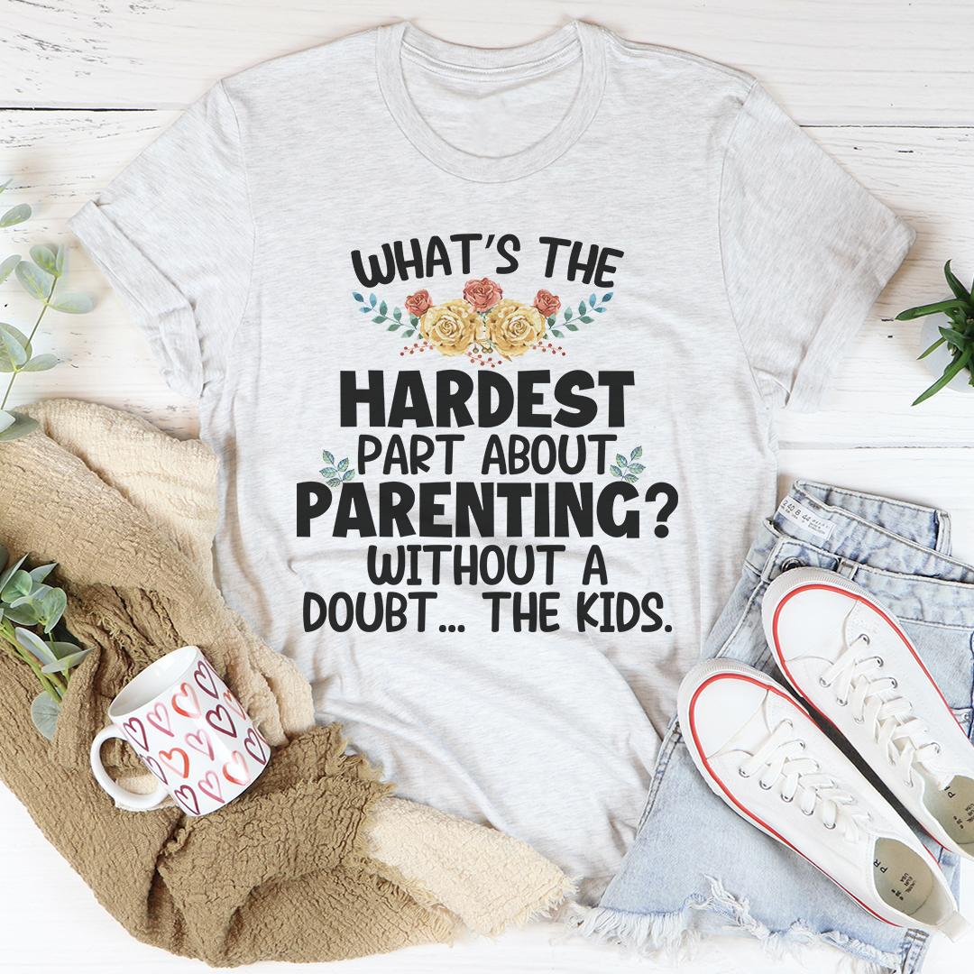 The Hardest Thing About Parenting T-Shirt