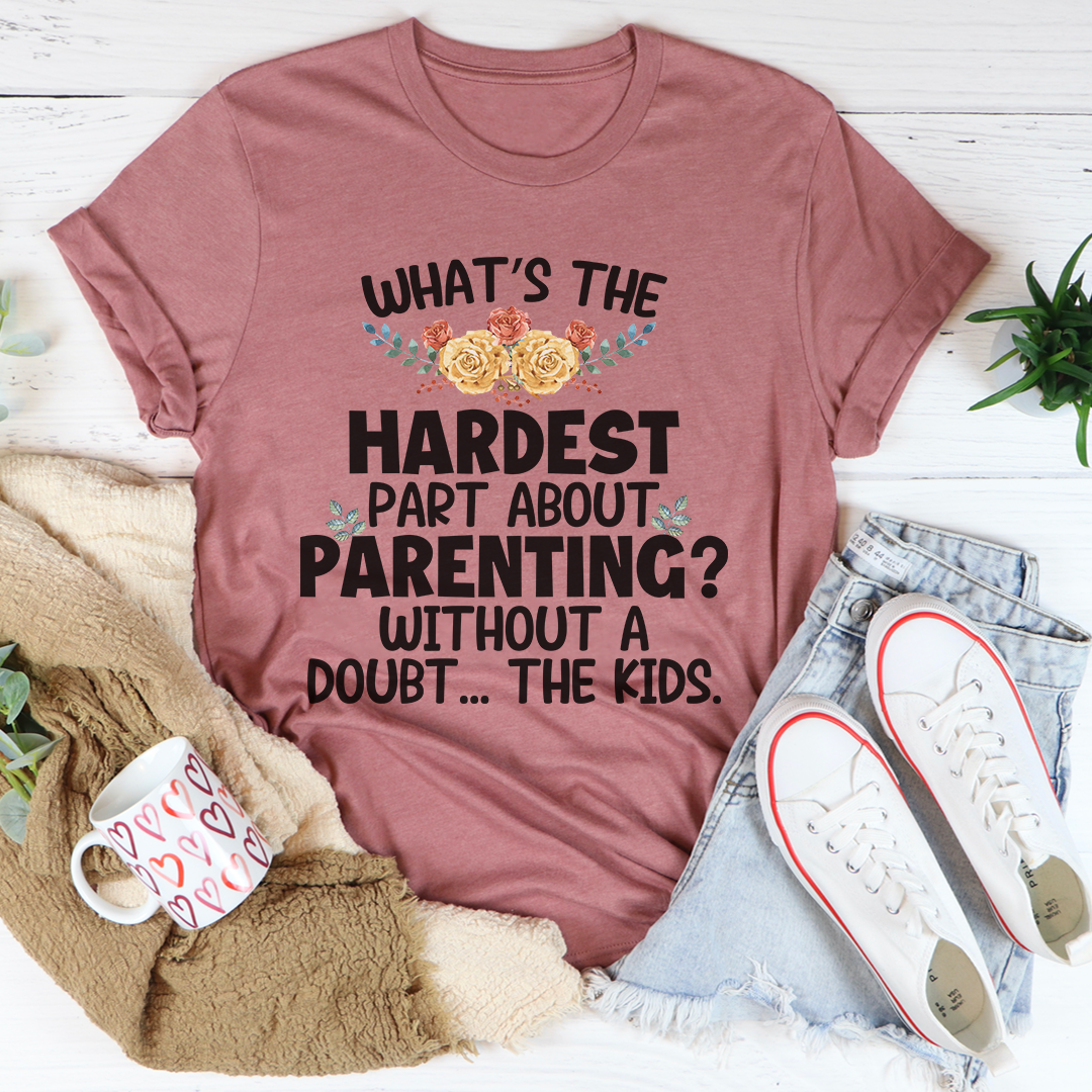 The Hardest Thing About Parenting T-Shirt