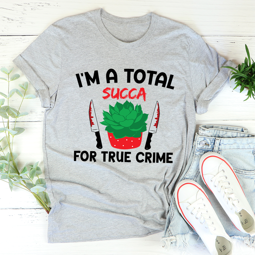 I'm A Total Succa For True Crime T-Shirt