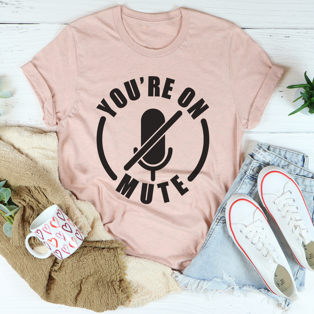 You're On Mute T-Shirt