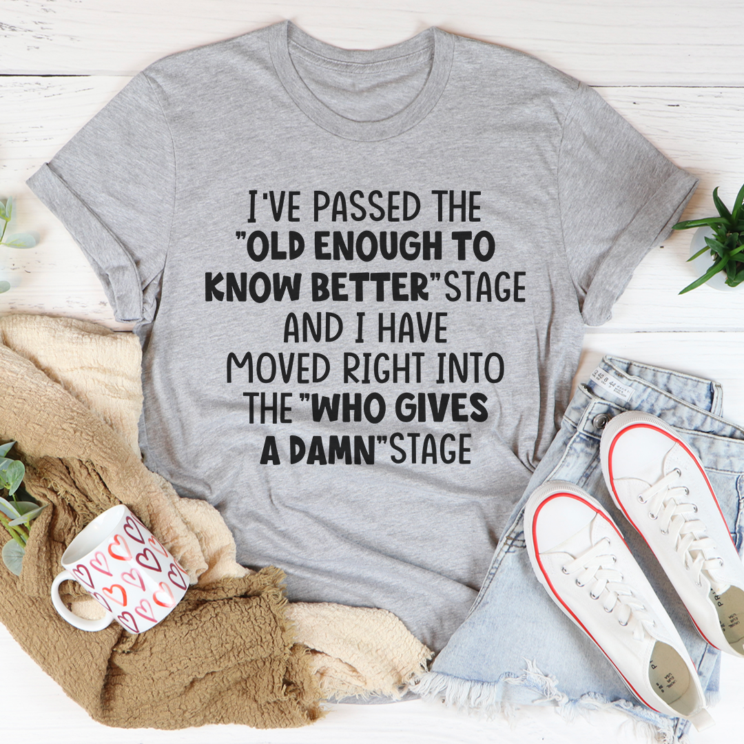 Old Enough To Know Better T-Shirt