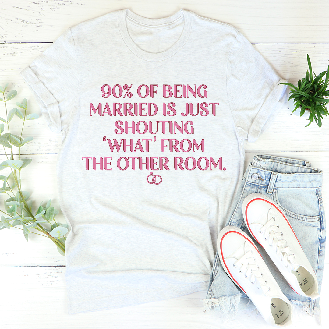 90% Of Being Married T-Shirt