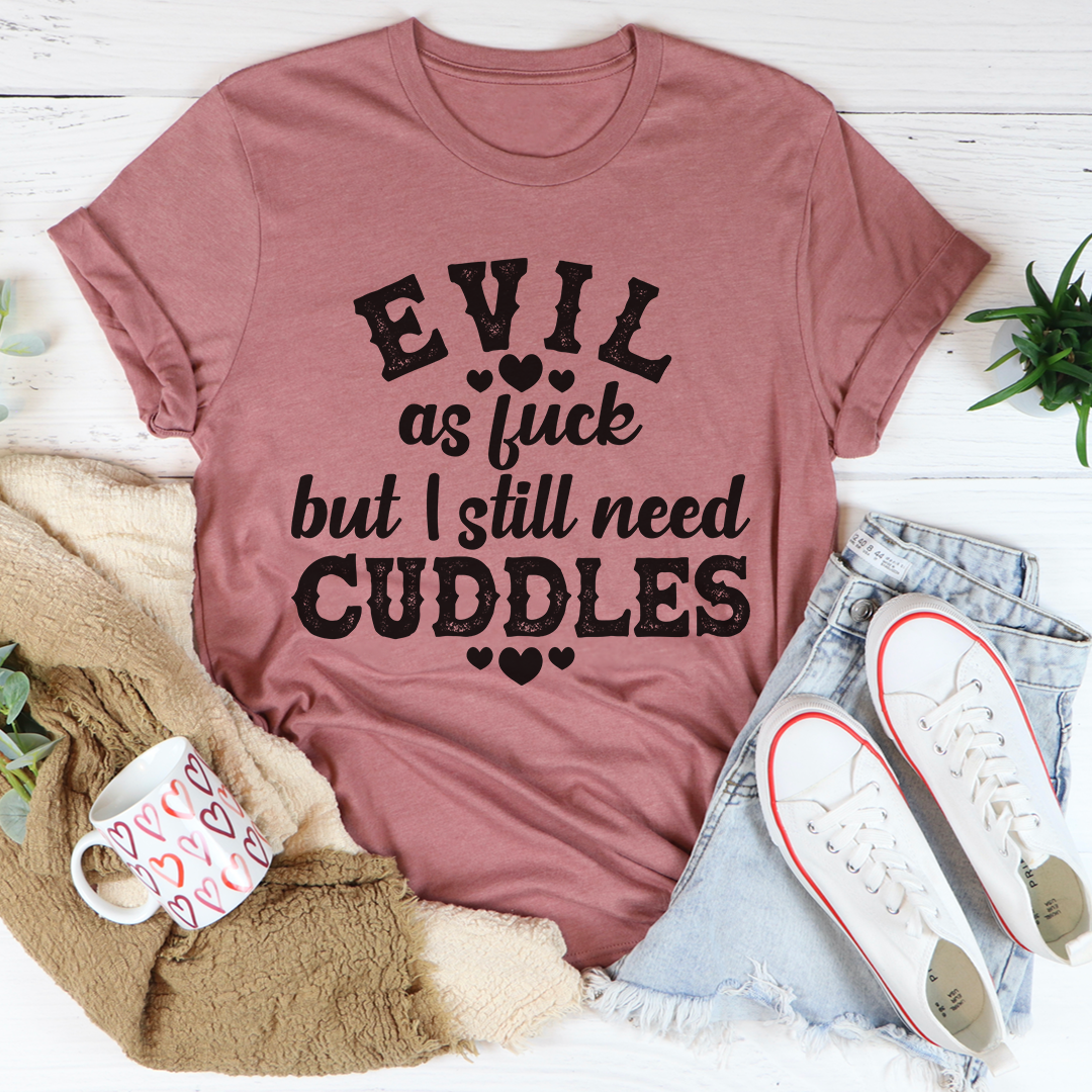 Evil AF But I Still Need Cuddles T-Shirt