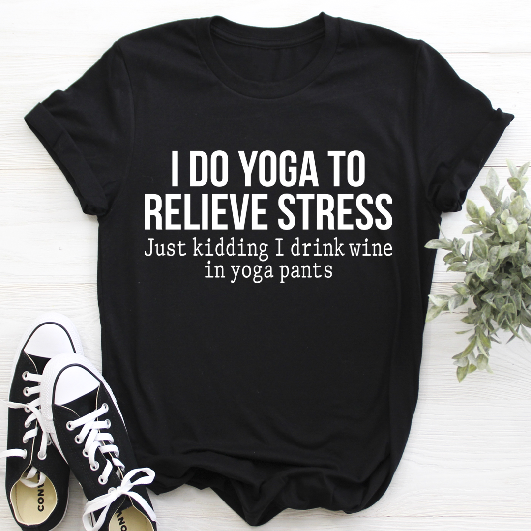 I Do Yoga to Relieve Stress T-Shirt