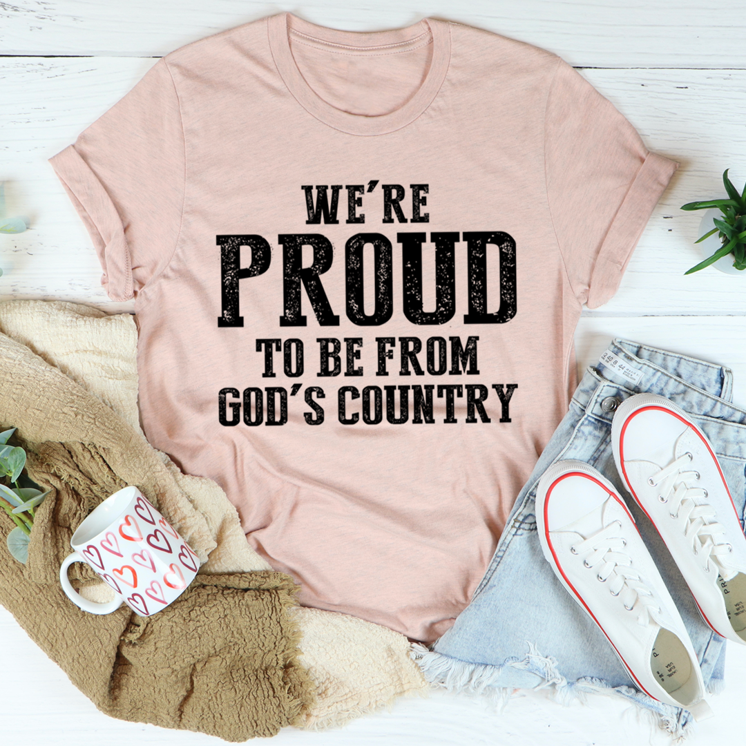 We're Proud To Be From God's Country T-Shirt