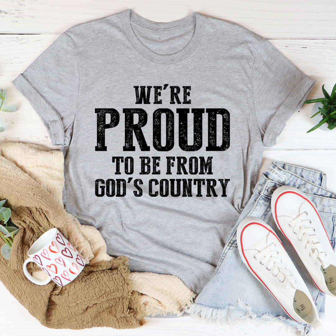 We're Proud To Be From God's Country T-Shirt