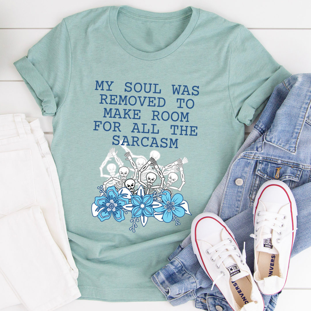 My Soul Was Removed To Make Room For All The Sarcasm T-Shirt