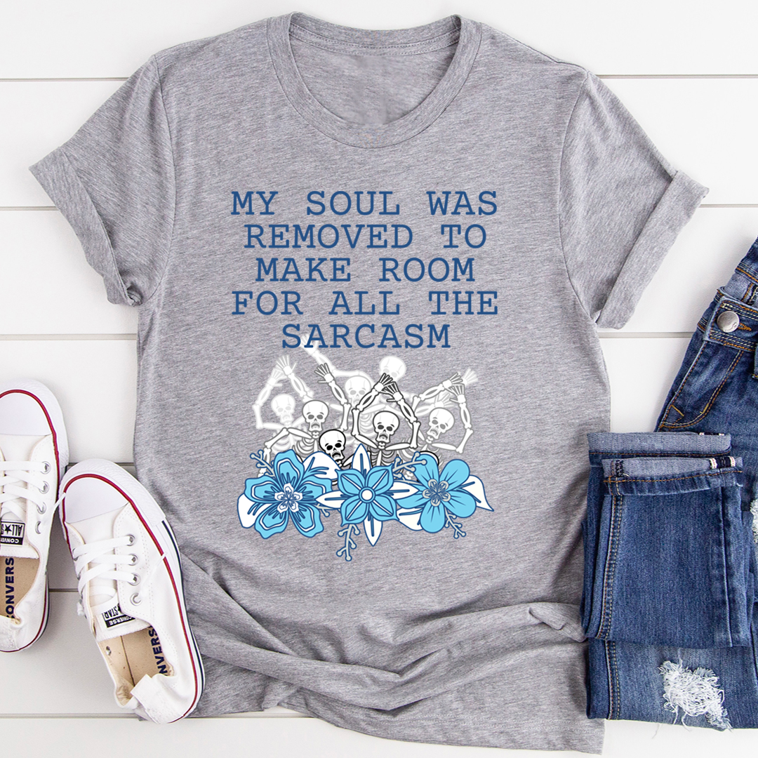 My Soul Was Removed To Make Room For All The Sarcasm T-Shirt