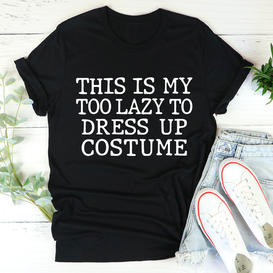 This Is My Too Lazy To Dress Up Costume T-Shirt