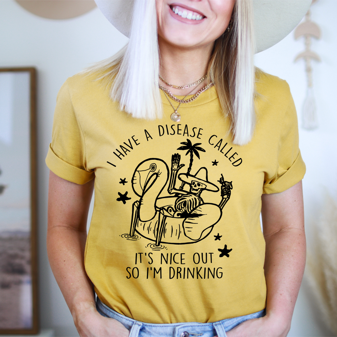 I Have A Disease Called It's Nice Out There T-Shirt