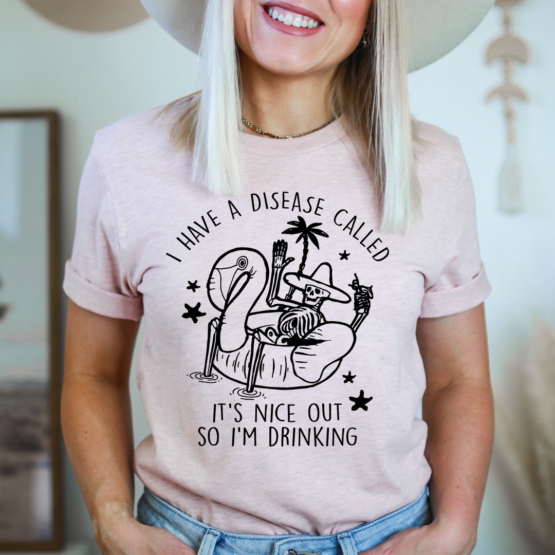 I Have A Disease Called It's Nice Out There T-Shirt