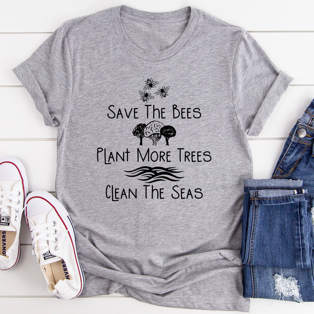 Save The Bees Plant More Trees Clean The Seas T-Shirt