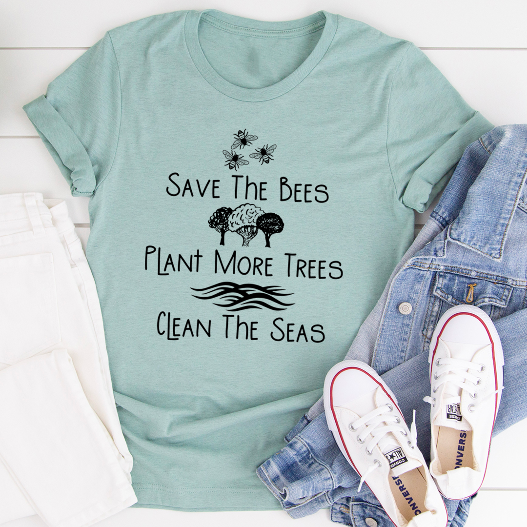 Save The Bees Plant More Trees Clean The Seas T-Shirt