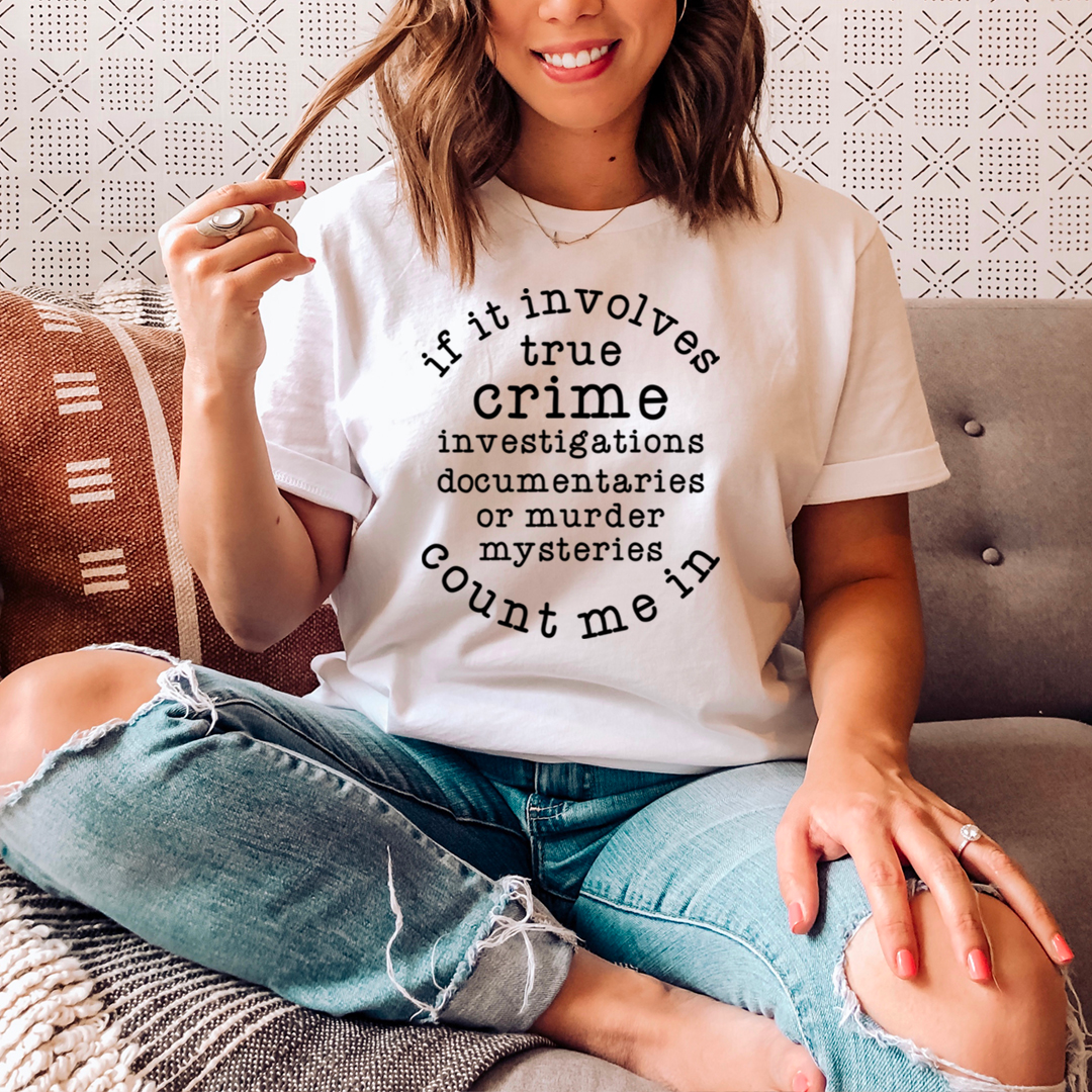 If It Involves True Crime Count Me In T-Shirt