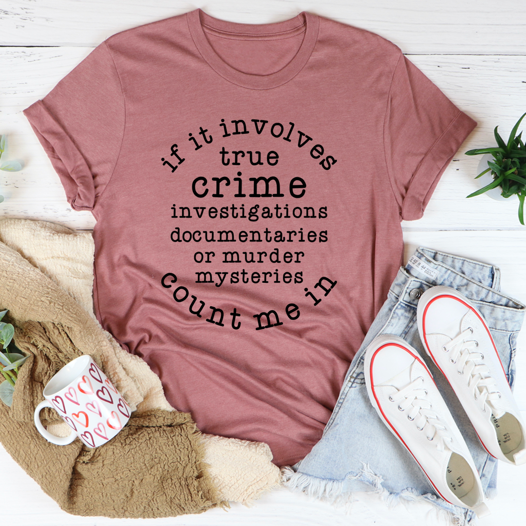 If It Involves True Crime Count Me In T-Shirt