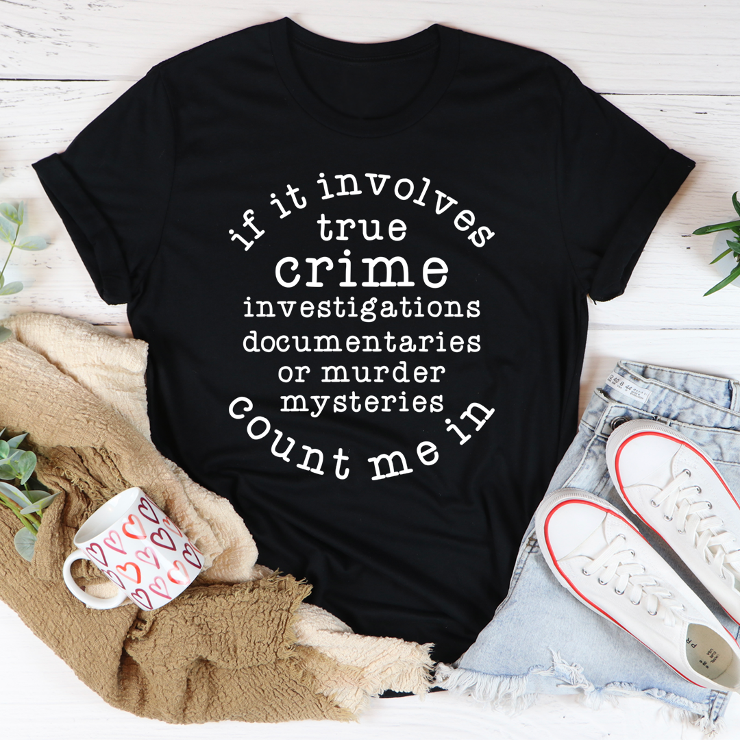 If It Involves True Crime Count Me In T-Shirt