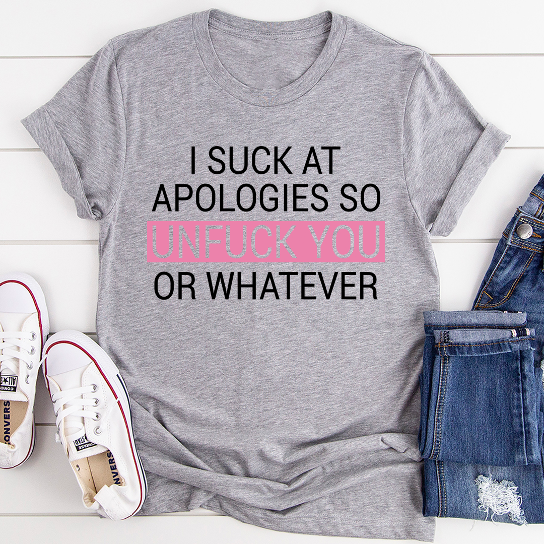 I Suck At Apologies T-Shirt