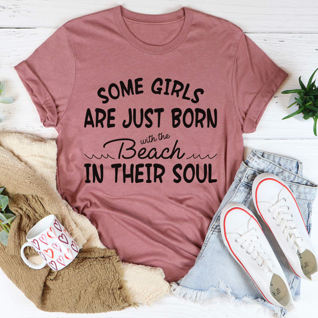 Some Girls Are Just Born With The Beach In Their Soul T-Shirt