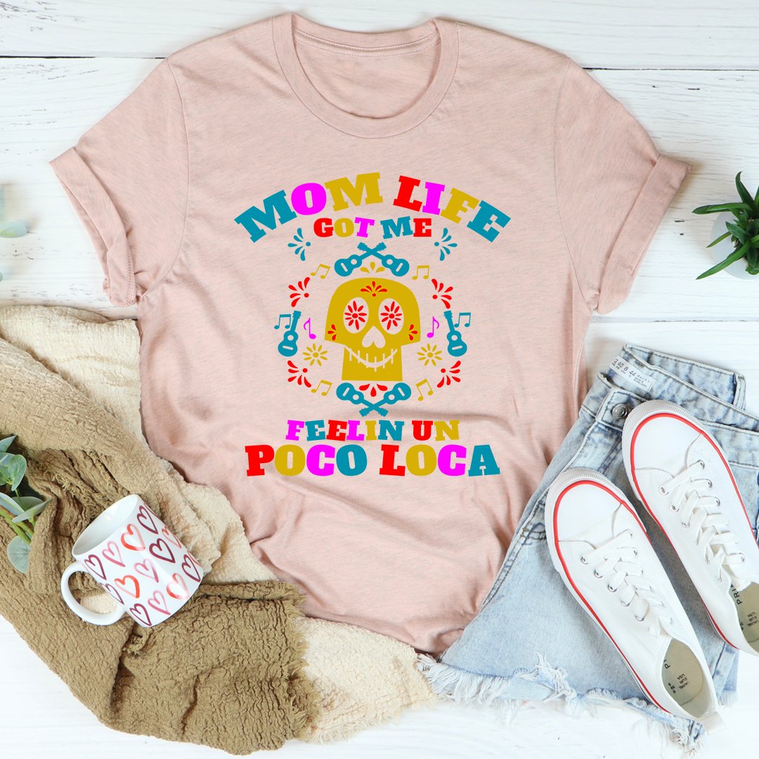 Mom Life Got Me Feeling T-Shirt