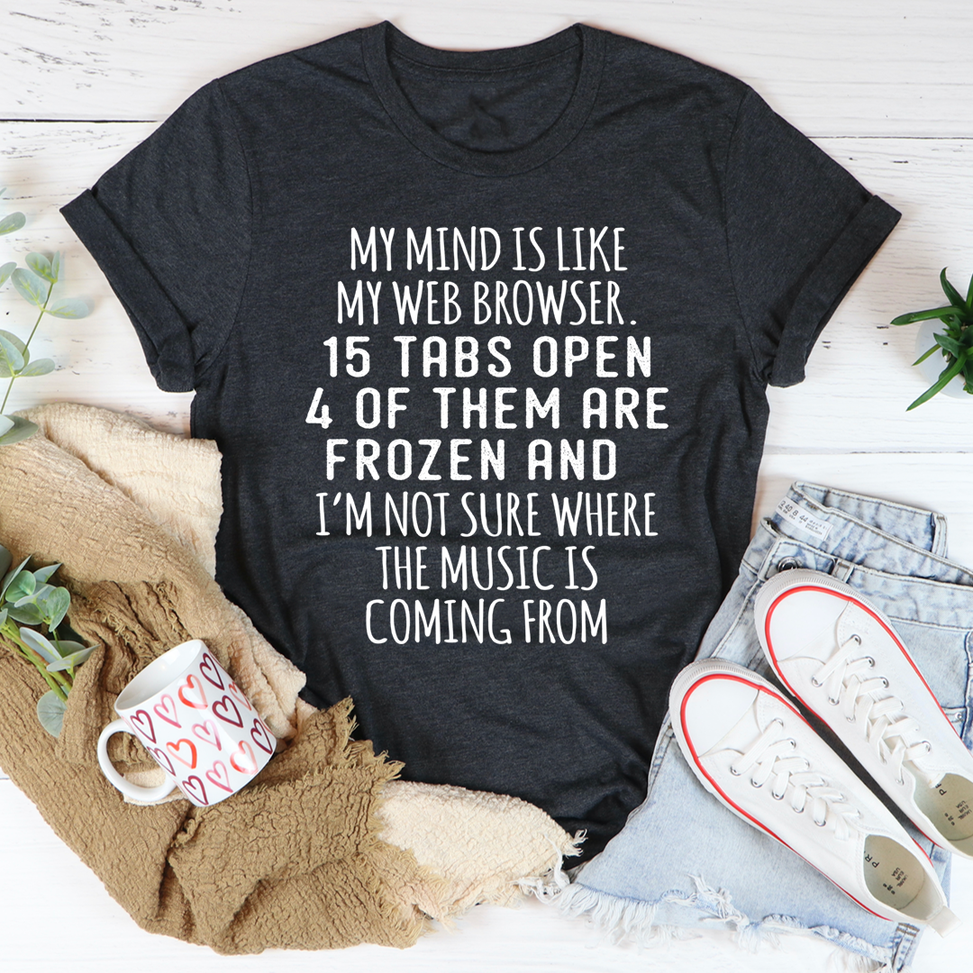 My Mind Is Like My Web Browser T-Shirt