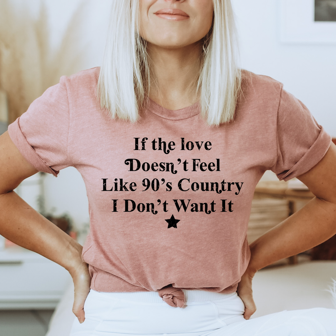 If The Love Doesn't Feel Like 90's Country T-Shirt