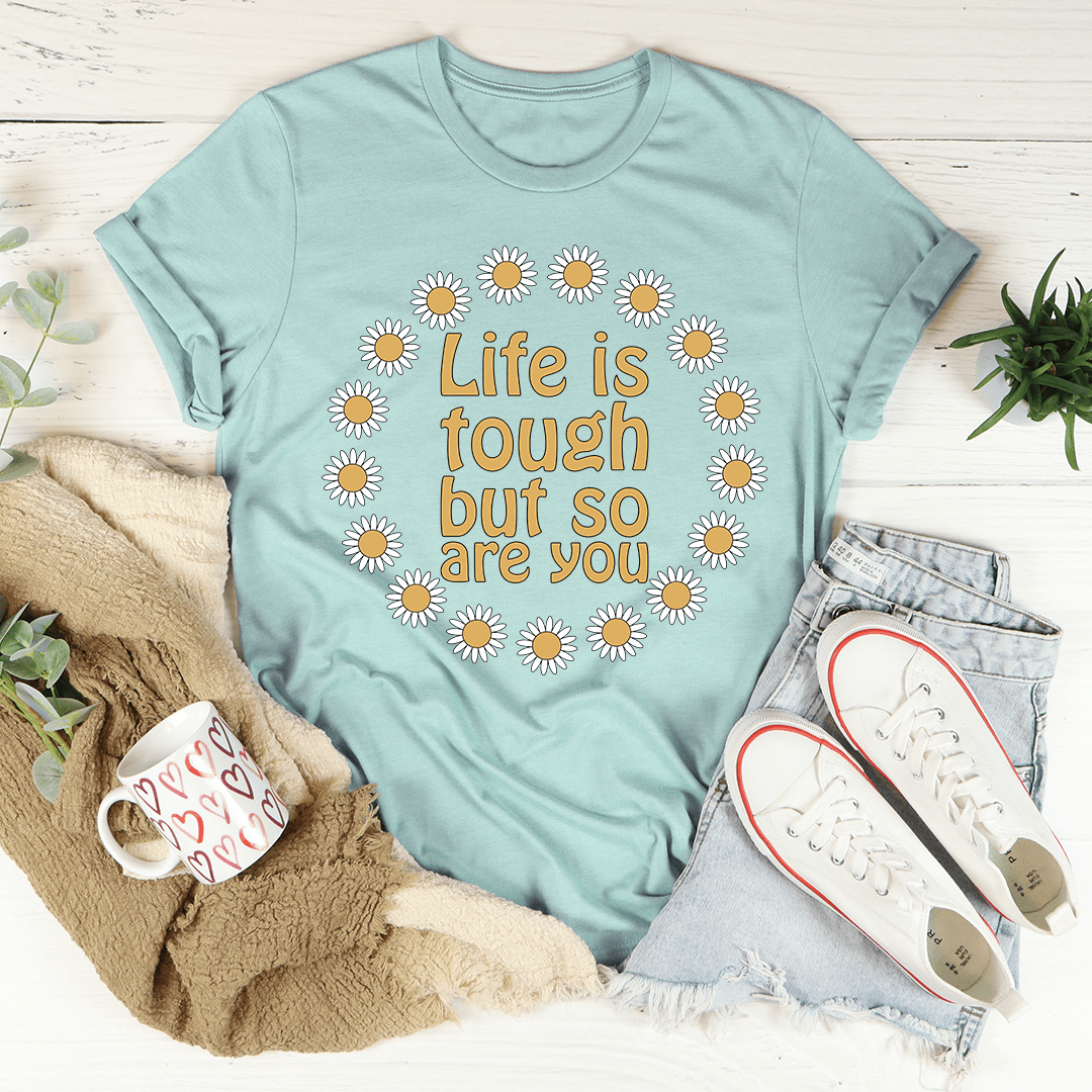 Life Is Tough But So Are You Floral T-Shirt