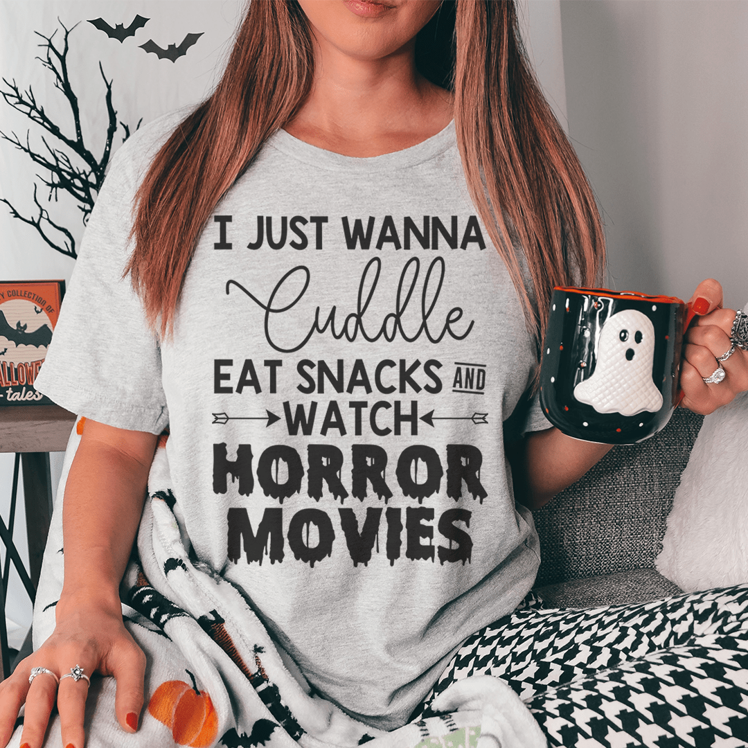 I Just Wanna Cuddle Eat Snacks Watch Horror Movies T-Shirt