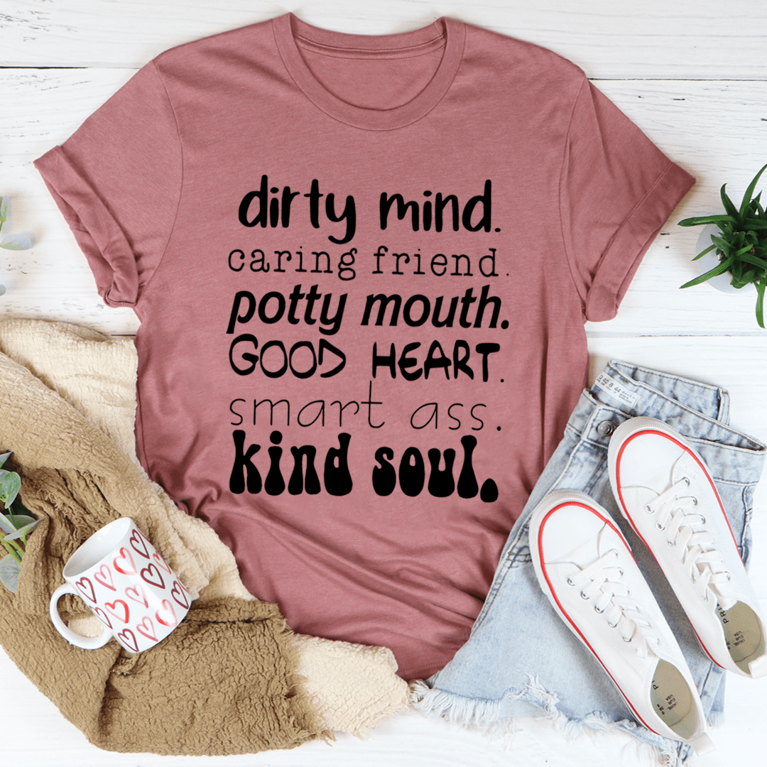 Dirty Mind Caring Friend Potty Mouth Good Heart T-Shirt