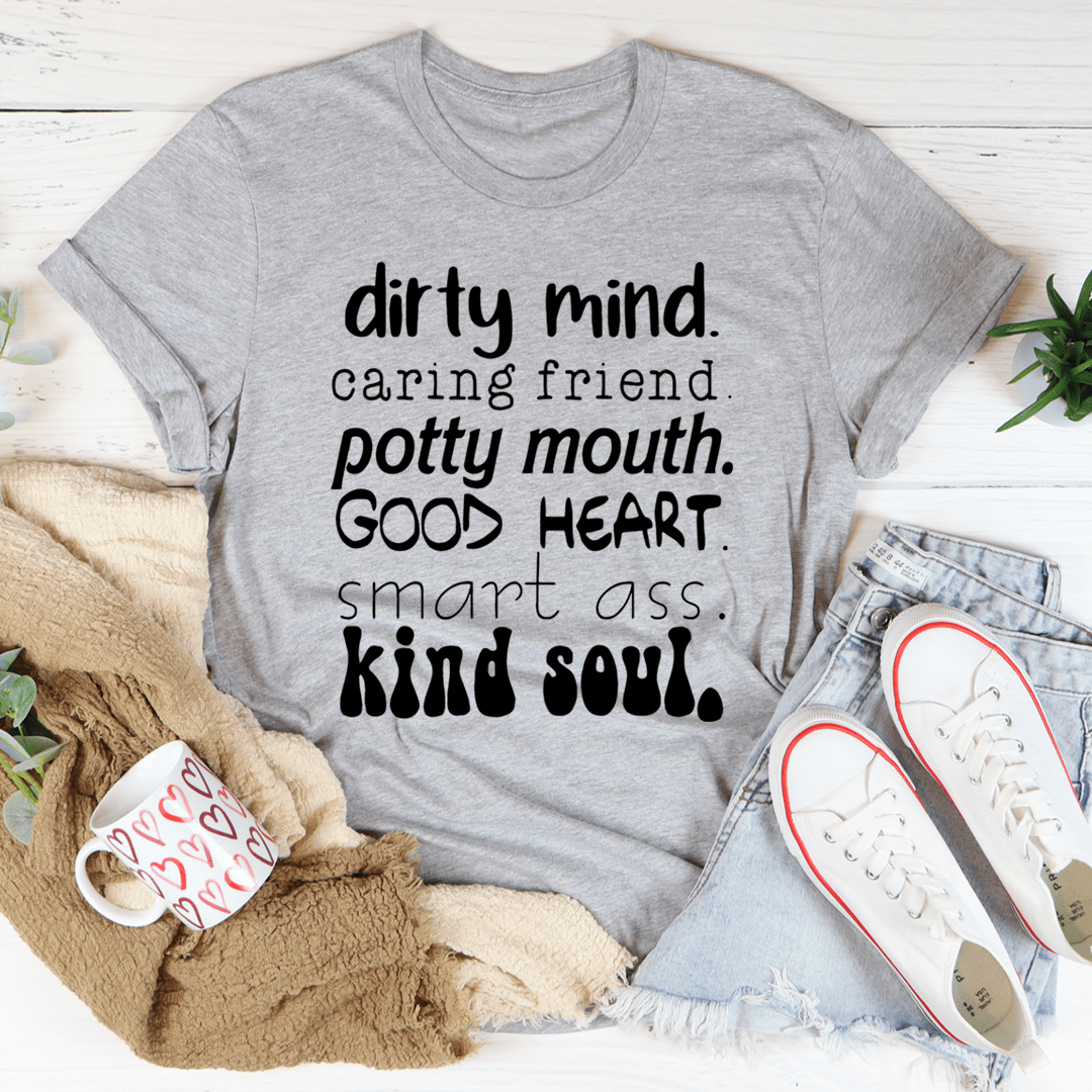 Dirty Mind Caring Friend Potty Mouth Good Heart T-Shirt