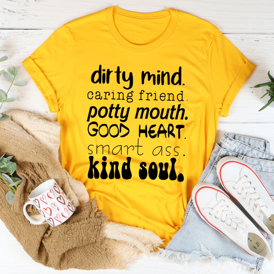 Dirty Mind Caring Friend Potty Mouth Good Heart T-Shirt