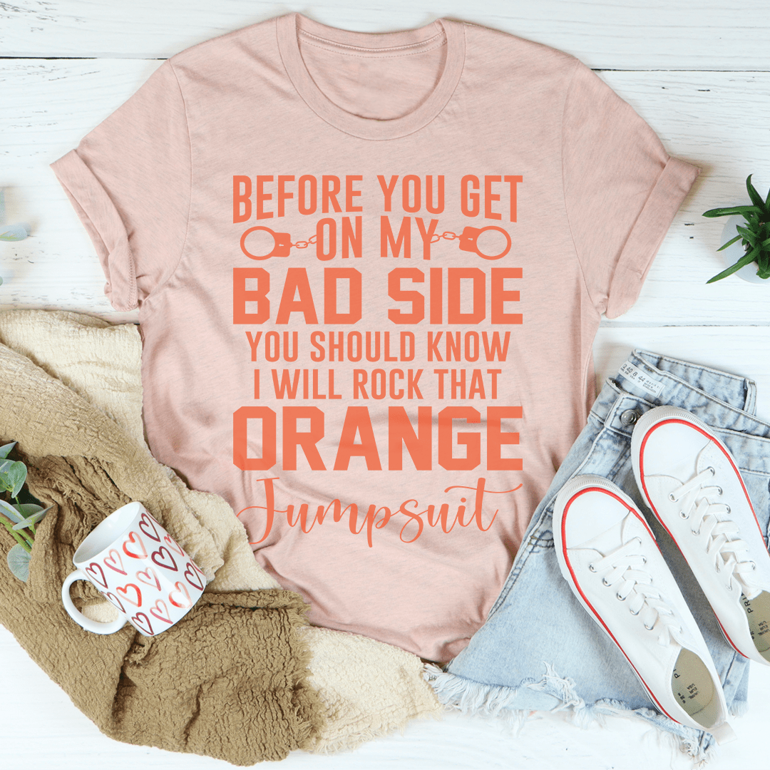 Before You Get On My Bad Side T-Shirt