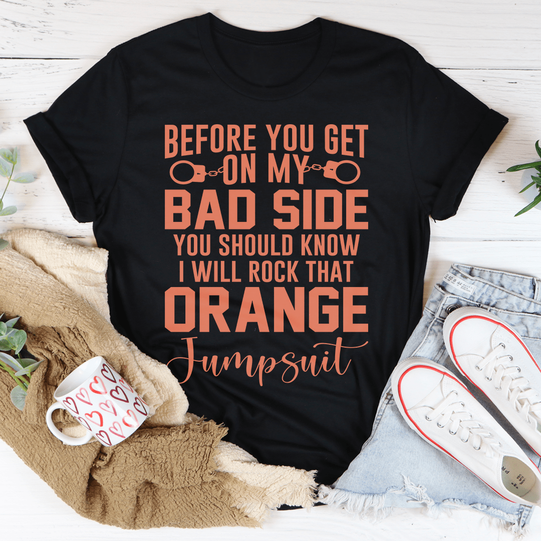 Before You Get On My Bad Side T-Shirt