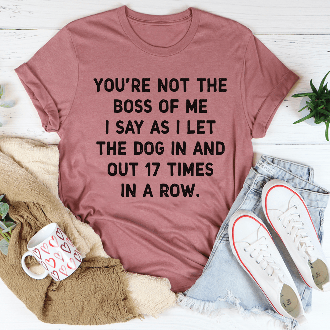 You're Not The Boss Of Me Dog T-Shirt