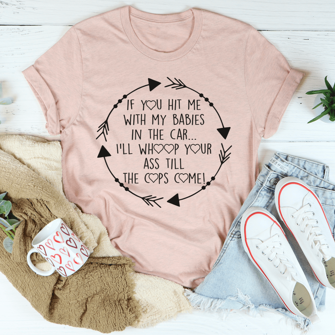 If You Hit Me With My Babies In The Car T-Shirt