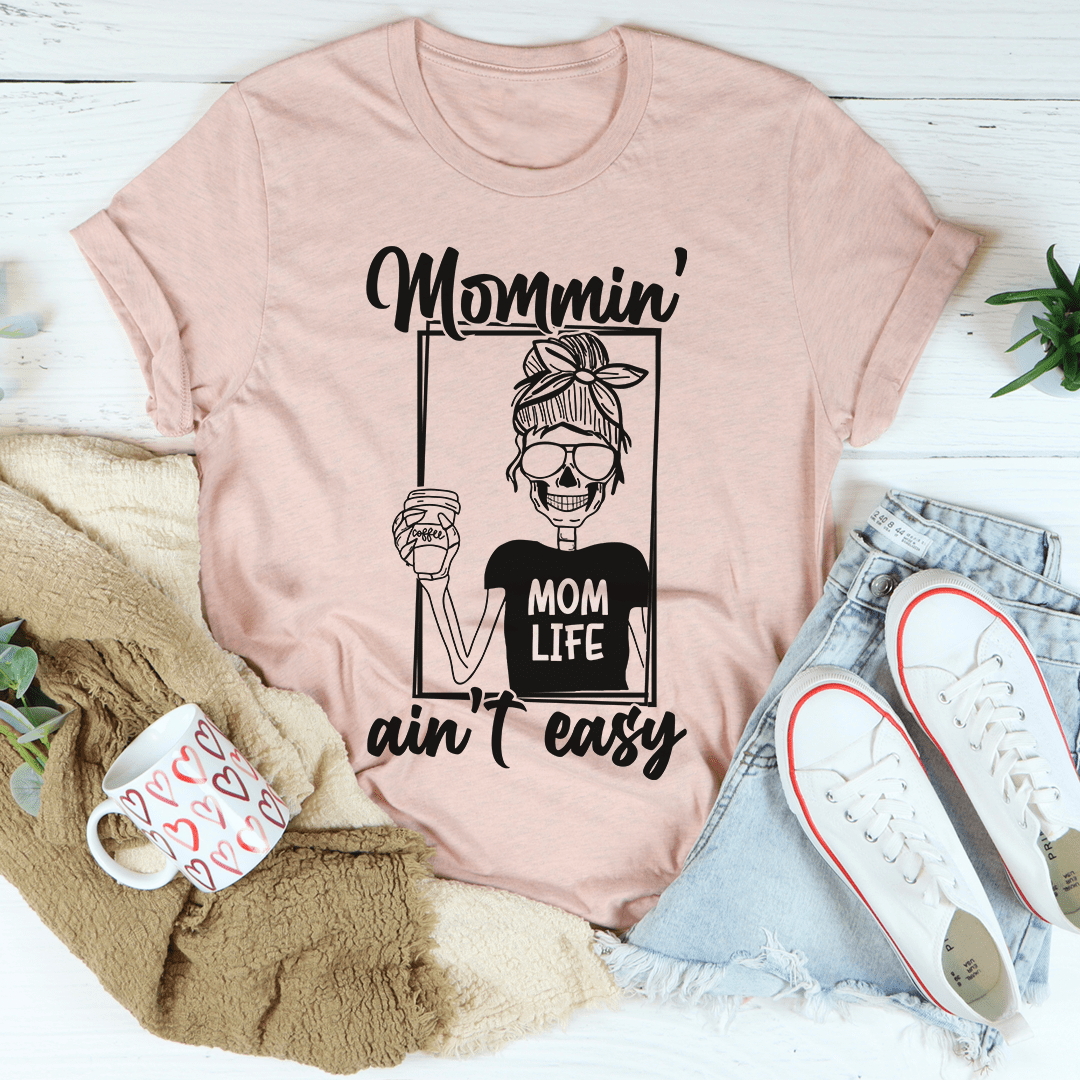 Mommin' Ain't Easy T-Shirt