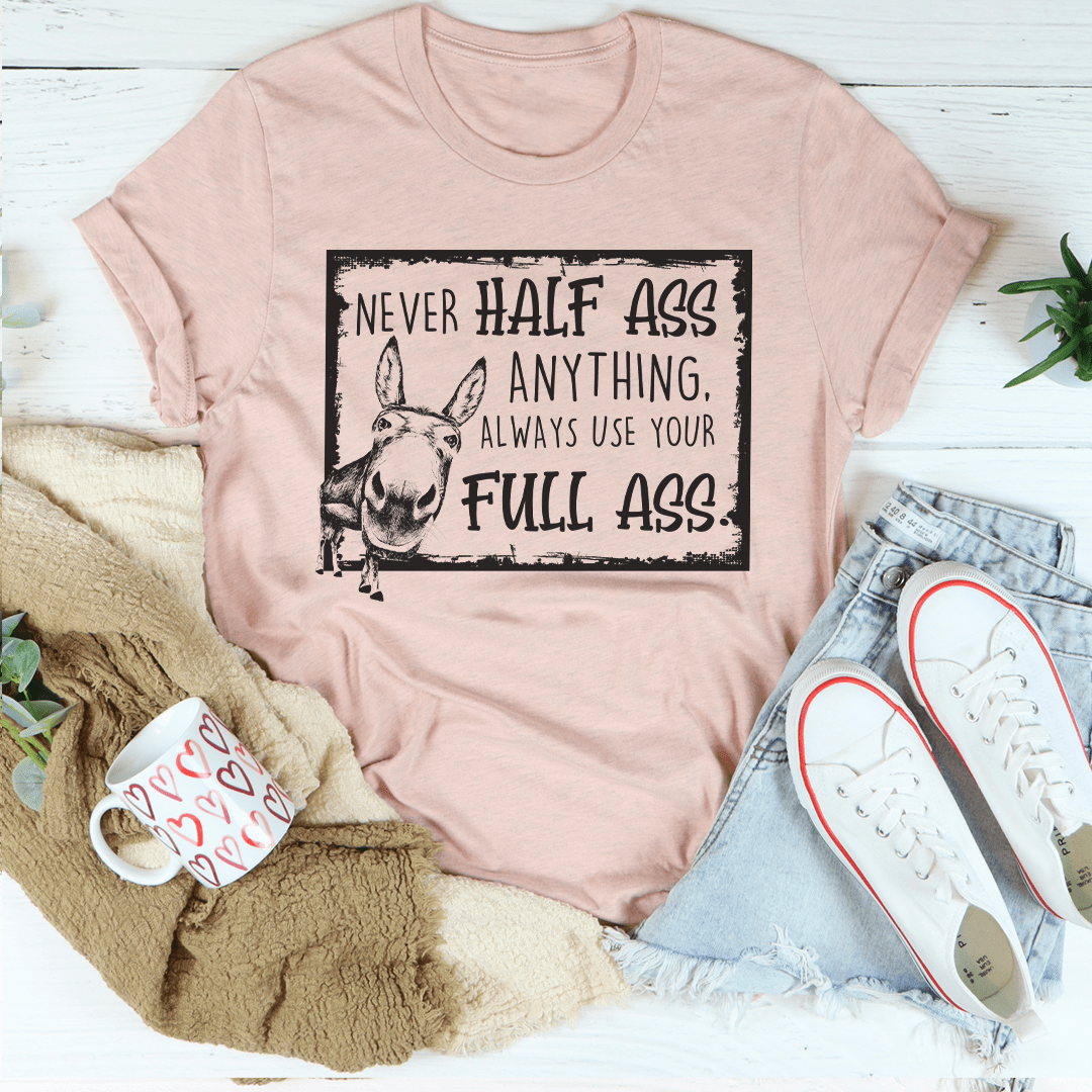 Never Half-Ass Anything T-Shirt