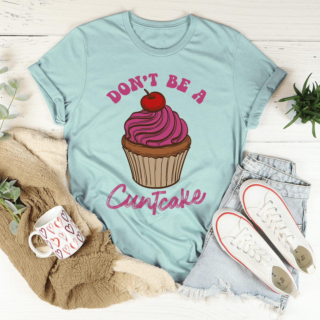 Don't Be A Cuntcake T-Shirt