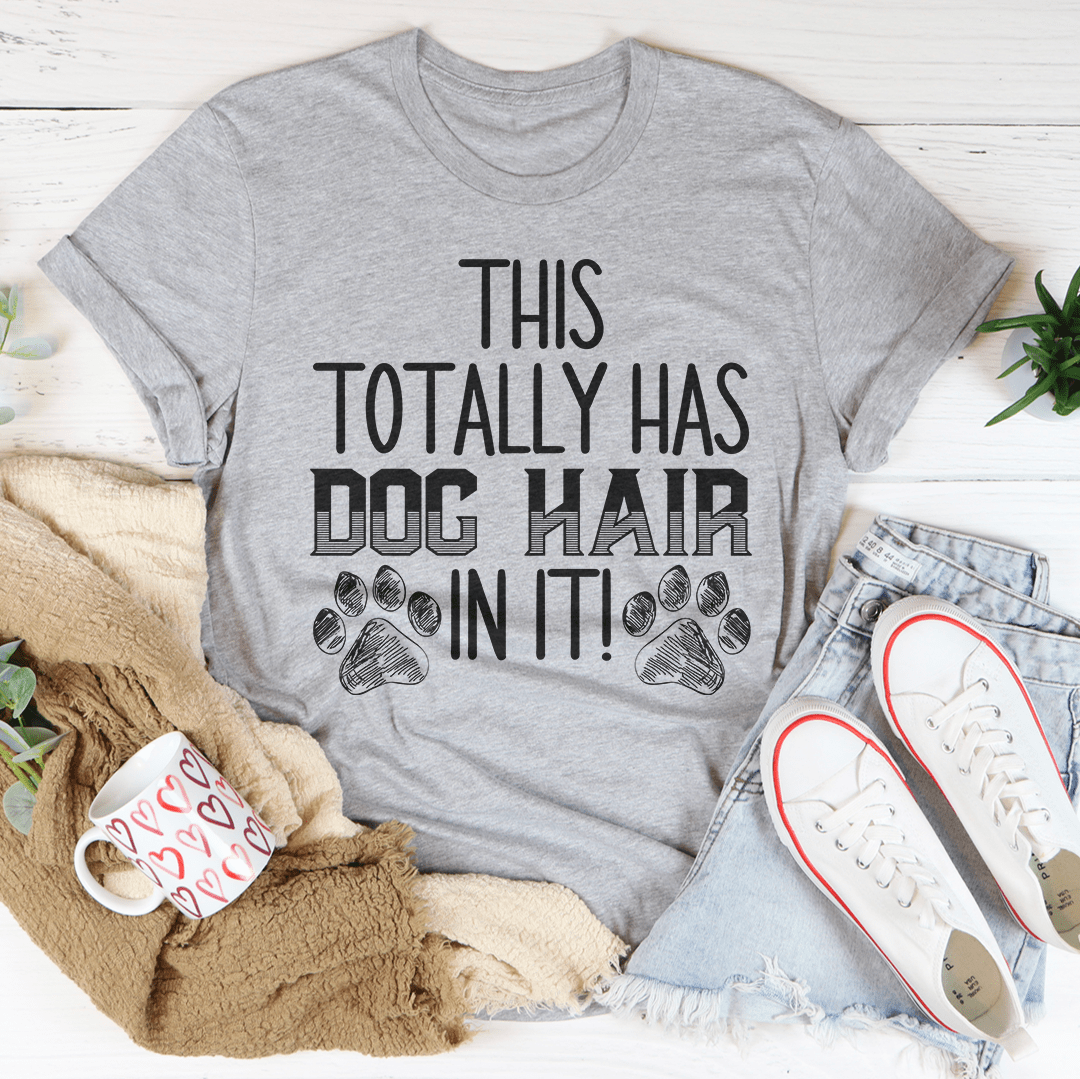 This Totally Has Dog Hair On It T-Shirt