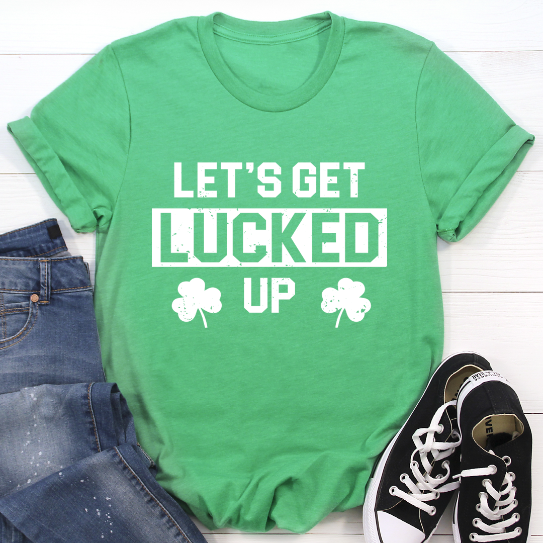 Let's Get Lucked Up T-Shirt