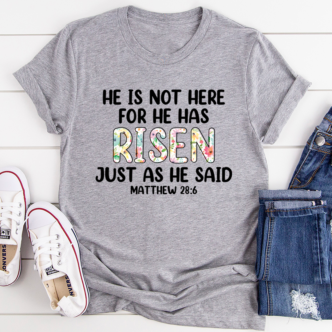 He Is Not Here For He Has Risen T-Shirt